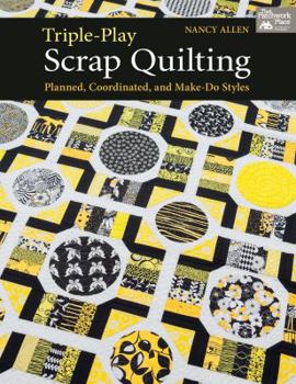 Paperback Triple-Play Scrap Quilting: Planned, Coordinated, and Make-Do Styles Book