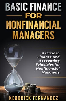 Hardcover Basic Finance for Nonfinancial Managers: A Guide to Finance and Accounting Principles for Nonfinancial Managers Book