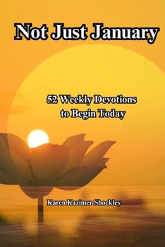 Paperback Not Just January: 52 Weekly Devotions To Begin Today Book