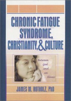 Hardcover Chronic Fatigue Syndrome, Christianity, and Culture: Between God and an Illness Book