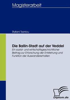 Paperback Die Ballin-Stadt auf der Veddel: Ein sozial- und wirtschaftsgeschichtlicher Beitrag zur Erforschung der Entstehung und Funktion der Auswandererhallen [German] Book