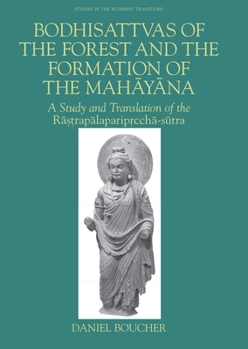 Bodhisattvas of the Forest and the Formation of the Mahayana: A Study and Translation of the Rastrapalapariprccha-sutra (Studies in the Buddhist Traditions) - Book  of the Studies in the Buddhist Traditions