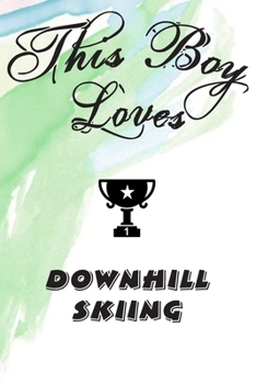 Paperback This Boy Loves DOWNHILL SKIING Notebook: Simple Notebook, Awesome Gift For Boys, Decorative Journal for DOWNHILL SKIING Lover: Notebook /Journal Gift, Book