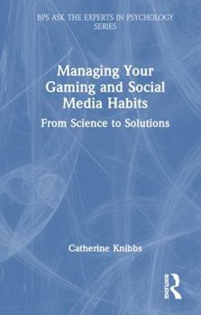Hardcover Managing Your Gaming and Social Media Habits: From Science to Solutions Book