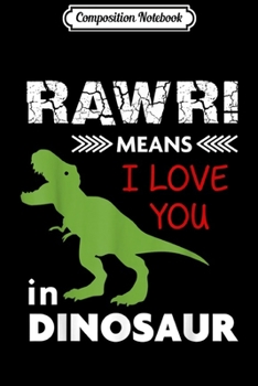 Paperback Composition Notebook: Rawr Means I Love You in Dinosaur for Women Kids Journal/Notebook Blank Lined Ruled 6x9 100 Pages Book