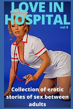 Love in hospital (vol 8): Collection of erotic stories of sex between adults