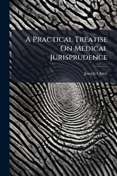 A Practical Treatise On Medical Jurisprudence: With So Much of Anatomy, Physiology, Pathology, and the Practice of Medicine and Surgery, As Are ... Magistrates, Officers in Thearmy and Navy, a