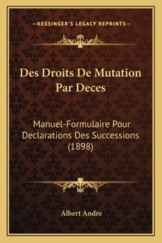 Paperback Des Droits De Mutation Par Deces: Manuel-Formulaire Pour Declarations Des Successions (1898) [French] Book