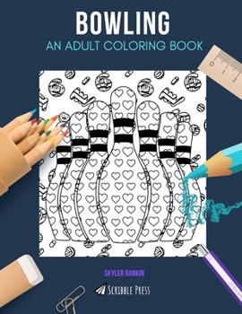 BOWLING: AN ADULT COLORING BOOK: A Bowling Coloring Book For Adults