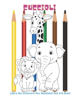 Paperback Cuccioli - Libro Da Colorare Per Bambini Età 4-8 Anni: Libro Da Colorare Per Ragazzi E Ragazze [Italian] Book