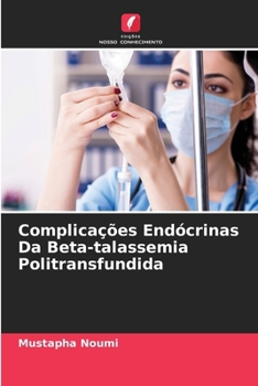 Complicações Endócrinas Da Beta-talassemia Politransfundida (Portuguese Edition)
