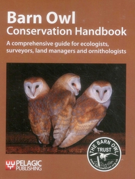 Paperback Barn Owl Conservation Handbook: A comprehensive guide for ecologists, surveyors, land managers and ornithologists Book