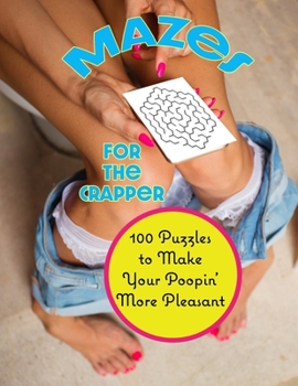 Paperback Mazes for the Crapper: 100 Puzzles to Make Your Poopin' More Pleasant Book
