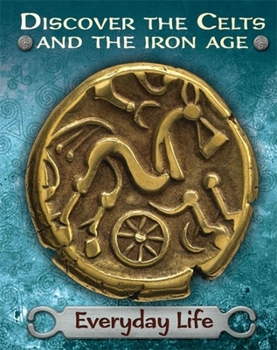 Hardcover Discover the Celts and the Iron Age: Everyday Life Book