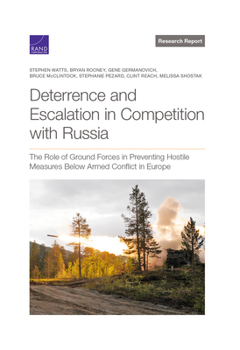 Paperback Deterrence and Escalation in Competition with Russia: The Role of Ground Forces in Preventing Hostile Measures Below Armed Conflict in Europe Book
