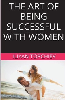 Paperback The Art Of Being Successful With Women Book