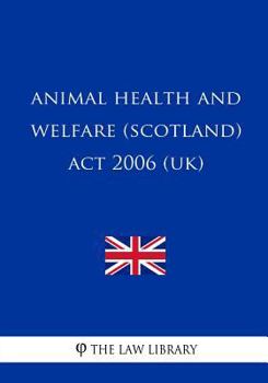 Paperback Animal Health and Welfare (Scotland) Act 2006 (UK) Book