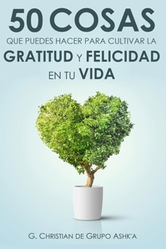 Paperback 50 Cosas Que Puedes Hacer para Cultivar la Felicidad y Gratitud en Tu Vida [Spanish] Book