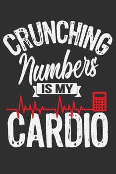 Paperback Crunching Numbers Is My Cardio: Accounting gifts for men, accountant funny gifts, accountant book, 6x9 Journal Gift Notebook with 125 Lined Pages Book