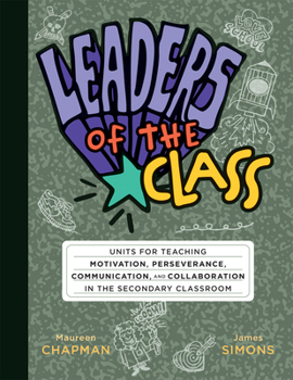 Paperback Leaders of the Class: Units for Teaching Motivation, Perseverance, Communication, and Collaboration in the Secondary Classroom (Build Leadership Skill Book