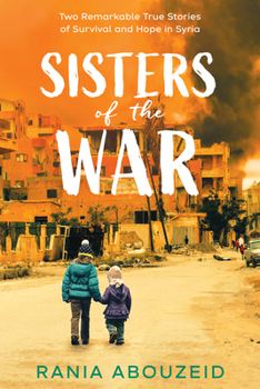 Hardcover Sisters of the War: Two Remarkable True Stories of Survival and Hope in Syria (Scholastic Focus) Book