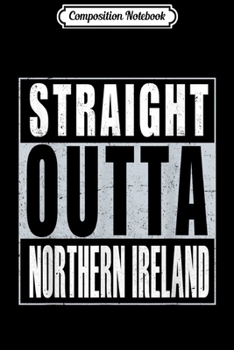 Paperback Composition Notebook: Straight Outta Northern Ireland Northern Irish Pride Journal/Notebook Blank Lined Ruled 6x9 100 Pages Book