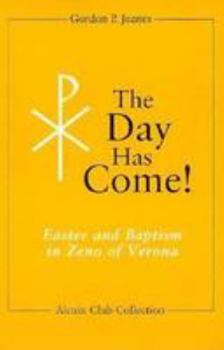 Paperback The Day Has Come!: Easter and Baptism in Zeno of Verona Book