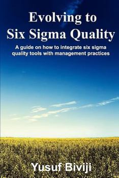 Paperback Evolving to Six Sigma Quality: A guide on how to integrate six sigma quality tools with management practices Book