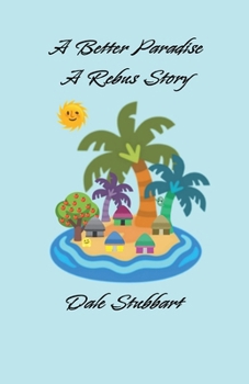 A Better Paradise: A Rebus Story