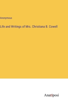Hardcover Life and Writings of Mrs. Christiana B. Cowell Book