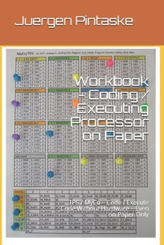 Paperback Workbook - Coding / Executing Processor on Paper: TPS / MyCo - Code / Execute Code Without Hardware - Even on Paper Only Book