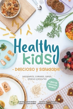 Paperback Healthy Kids - Delicioso y Saludable - : Desayunos, Comidas, Cenas, Snacks y Postres [Spanish] Book