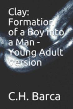 Paperback Clay: Formation of a Boy into a Man - Young Adult Version Book