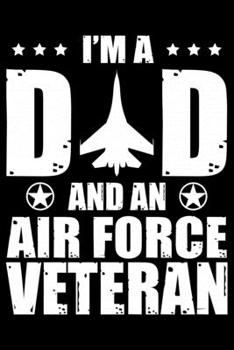 I'm A Dad And An Air Force Veteran: Air Force Journal Notebook Gifts, Proud Air Force Notebook Journal, Funny Air Force Diary, Gift Idea for Air force, Air Force Officer Gifts for Men Women