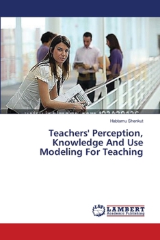 Paperback Teachers' Perception, Knowledge And Use Modeling For Teaching Book