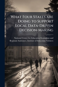 Paperback What Four States are Doing to Support Local Data-Driven Decision-Making: Policies, Practices, and Programs Book