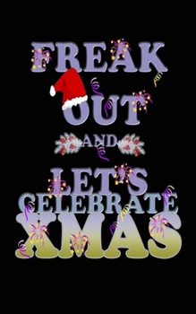 Freak out and let's celebrate Xmas merry christmas and happy new year to do list notebook: Everyday Checklist Productivity Journal to help you get stuff done