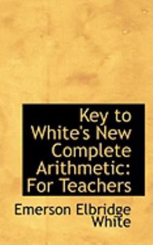 Key to White's New Complete Arithmetic : For Teachers