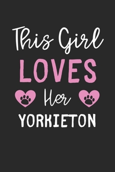 This Girl Loves Her Yorkieton: Lined Journal, 120 Pages, 6 x 9, Funny Yorkieton Gift Idea, Black Matte Finish (This Girl Loves Her Yorkieton Journal)