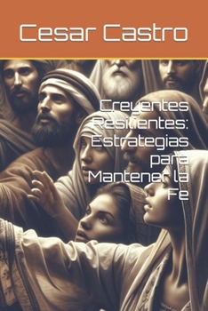 Paperback Creyentes Resilientes: Estrategias para Mantener la Fe [Spanish] Book