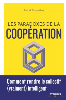 Paperback Les paradoxes de la coopération: Comment rendre le collectif (vraiment) intelligent [French] Book