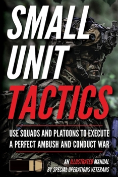 Small Unit Tactics: An Illustrated Manual