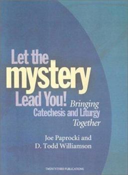 Paperback Bringing Catechesis and Liturgy Together: Let the Mystery Lead You Book