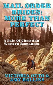 Paperback Mail Order Brides: More Than Perfect: A Pair Of Christian Western Romances Book