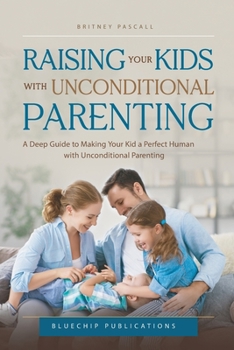 Paperback Raising Your Kids with Unconditional Parenting Book