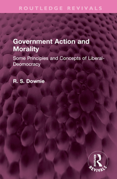 Hardcover Government Action and Morality: Some Principles and Concepts of Liberal-Deomocracy Book