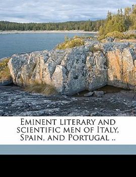 Eminent Literary and Scientific Men of Italy, Spain, and Portugal .. Volume 1