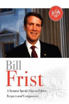 Hardcover Bill Frist: A Senator Speaks Out on Ethics, Respect, and Compassion Book