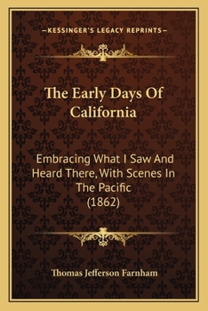 The Early Days of California: Embracing What I Saw and Heard There, With Scenes in the Pacific