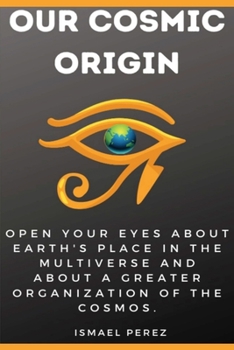 Paperback Our Cosmic Origin: Knowledge in preparation for the ascension of planet earth Book
